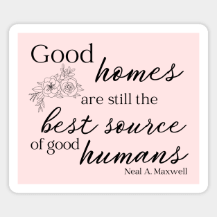 LDS Maxwell Quote Good Homes Magnet